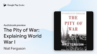 The Pity of War Explaining World War I by Niall Ferguson · Audiobook preview [upl. by Valaree598]