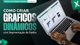 Como Criar Gráficos Dinâmicos com Segmentação de Dados Aula 06 TabelasDinâmicas [upl. by Nnadroj]