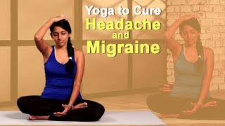 YOGA TO CURE HEADACHE amp MIGRAINE  EASY YOGA WORKOUT  NATURAL METHODS To Cure Headache [upl. by Phina]