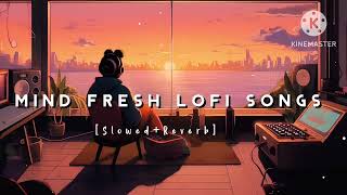 Nonstop Mind Fresh Lofi songs  Slowed And Reverb Song 💞 heart touching Lofi songs [upl. by Acirtal193]