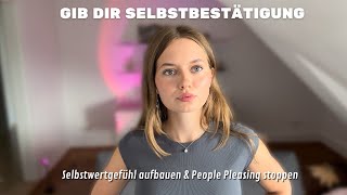 Wie du aufhörst nach EXTERNER BESTÄTIGUNG zu suchen baue dein Selbstwertgefühl auf [upl. by Mei616]