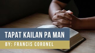 Tapat Kailan Pa Man │ By Francis Coronel [upl. by Bertero]