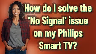 How do I solve the No Signal issue on my Philips Smart TV [upl. by Houser183]