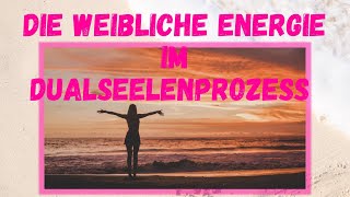 Folge 21 Die weibliche Energie im Dualseelenprozess Ihre Bedeutung und Entfaltung [upl. by Reagan]