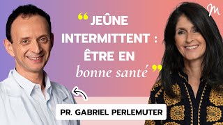 Jeûne intermittent  être en bonne santé avec le Pr Gabriel Perlemuter 529 [upl. by Pathe]