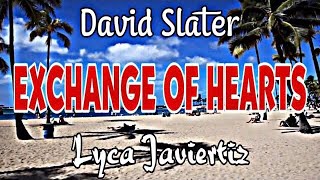 Exchange Of Hearts  David Slater  Lyca Javiertiz  Lyrics [upl. by Lennej]