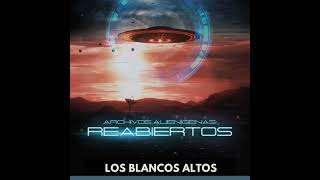 Archivos Alienígenas Reabiertos  Los Blancos Altos [upl. by Wichern]