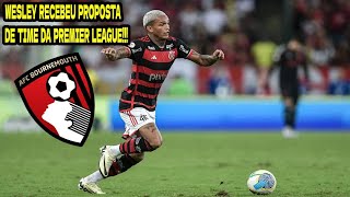 ️️⚽️WESLEY DO FLAMENGO RECEBEU PROPOSTA DO Bournemouth TIME DA PREMIER LEAGUE [upl. by Anaitak860]