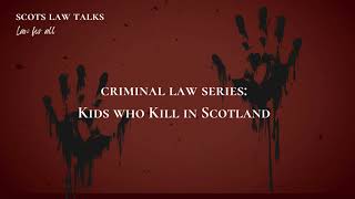 Kids who Kill in Scotland Criminal Law Series [upl. by Felise703]