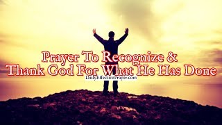 Prayer To Recognize and Thank God For What He Has Done In Your Life [upl. by Elram129]