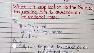 Write an application to Principal requesting him for arrange an educational tour  Formal letter [upl. by Vaden]