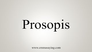 How To Say Prosopis [upl. by Flowers]