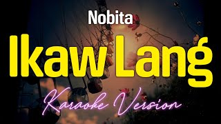 IKAW LANG  Nobita KARAOKE Version [upl. by Roland598]