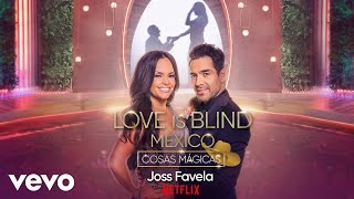 Joss Favela  Cosas Mágicas Love Is Blind México  Audio [upl. by Ailahs]