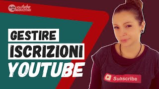 Come gestire le tue ISCRIZIONI a YouTube senza impazzire [upl. by Aiyram]