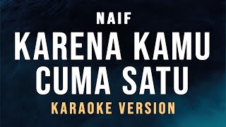 Karena Kamu Cuma Satu  Naif Karaoke [upl. by Aneram]