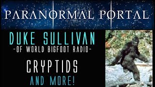 Duke Sullivan of World Bigfoot Radio  Cryptids and More [upl. by Coulter949]