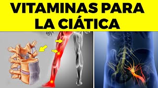 6 VITAMINAS OBLIGATORIAS para LA CIÁTICA o dolor del nervio ciático [upl. by Dyche]