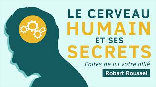 Le cerveau humain et ses secrets Faites de lui votre allié Robert Roussel Livre audio complet [upl. by Teyugn]