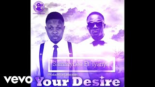 SammyLee  Your Desire ft Iyanya [upl. by Ardiedak]