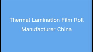 Thermal Lamination Film Roll Manufacturer China [upl. by Bergquist]