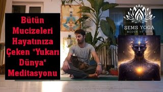 Bütün Mucizeleri Hayatınıza Çeken Yukarı Dünya Meditasyonu [upl. by Alyak492]