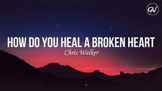 Chris Walker  How Do You Heal A Broken Heart Lyrics [upl. by Kathie]