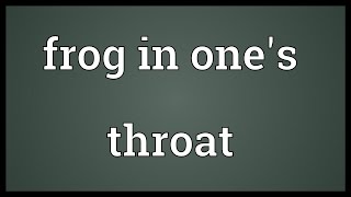 Frog in ones throat Meaning [upl. by Irb857]