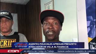 Agentes policiales apresan presunto atracador en Villa Altagracia [upl. by Jeffery]