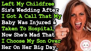 Childfree Sis Got Mad I Left Her Wedding For My Baby Who Got Injured amp Hospitalized Saying I [upl. by Varion925]