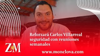 Reforzará Carlos Villarreal seguridad con reuniones semanales [upl. by Maxy890]