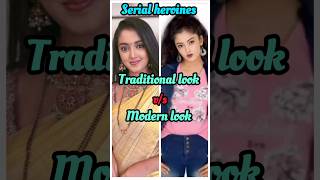 Serial heroines Traditional look vs Modern look shortstrendingyoutubeshortsytshortsviralvideo [upl. by Zinck]