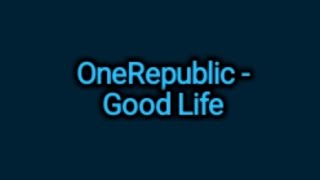 OneRepublic  Good Life Lyrics [upl. by Maxfield853]