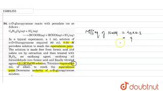 alphaDglucopyranose reacts with periodate ion as follows C6H12O6aqIO4aq [upl. by Mayor]