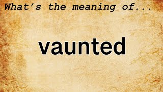 Vaunted Meaning  Definition of Vaunted [upl. by Fulbert]