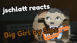 jschlatt reacts to quotBig Girlquot by sips [upl. by Aramahs]