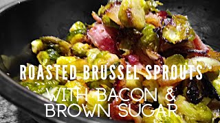 Roasted Brussel Sprouts with Bacon and Brown Sugar [upl. by Noemad]