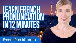 Learn French Pronunciation in 12 Minutes [upl. by Oinotnas]