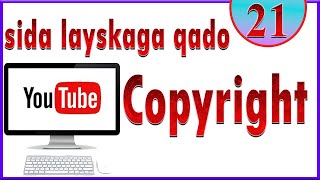 Sida loosameeyo Youtube Channel  Casharkii 21aad  sida Copyrightka lays kaga qaado [upl. by Herve512]