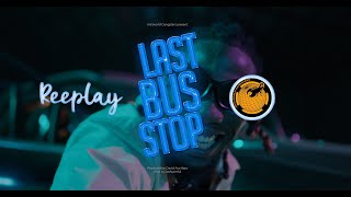 REEPLAY  LAST BUS STOP OFFICIAL VIDEO [upl. by Magdau80]