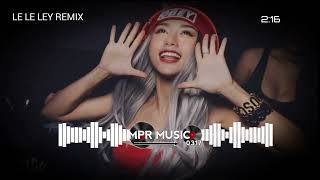 Le Le Ley Remix 2013  DJ Micky  Bass Cực Mạnh Track Cổ Căng Đét Hot 2024 [upl. by Oswald]