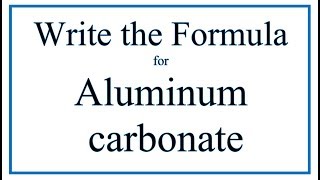 How to Write the Formula for Aluminum carbonate [upl. by Remas]