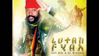 Lutan Fyah  Get Rid A Di Wicked [upl. by Simara]