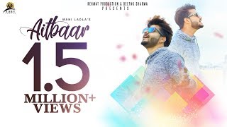 Aitbaar  Full HD  Mani Ladla  Latest Punjabi Songs 2018  Rehmat Production [upl. by Alfred]