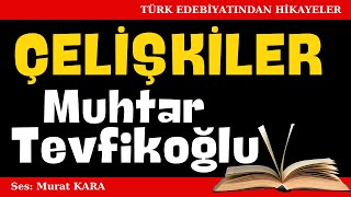 quotÇelişkilerquot Muhtar Tevfikoğlu Hikayeleri  Sesli Kitaplar [upl. by Irollam]