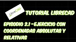 LibreCAD  Tutorial 21  Ejercicio Coordenadas Absolutas y Relativas [upl. by Nairret]