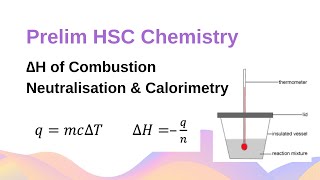 ∆H of Combustion amp Neutralisation Calorimetry  Prelim HSC Chemistry [upl. by Lladnor]