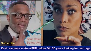 Kevin Samuels vs Am a PHD holder Ghtto 50 years old behaving like a kid looking for marriage [upl. by Enelyam343]