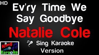 🎤 Natalie Cole  Evry Time We Say Goodbye Karaoke Version  King Of Karaoke [upl. by Emor]