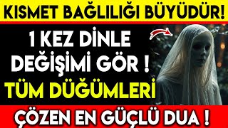 KISMET BAĞLILIĞI BÜYÜDÜR  1 KEZ DİNLE DEĞİŞİMİ GÖR TÜM DÜĞÜMLERİ ÇÖZEN EN GÜÇLÜ DUA [upl. by Judie]